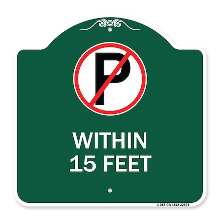 Signmission No ParkingWithin 15 Feet, Green & White Aluminum Architectural Sign, 18" x 18", GW-1818-22691 A-DES-GW-1818-22691